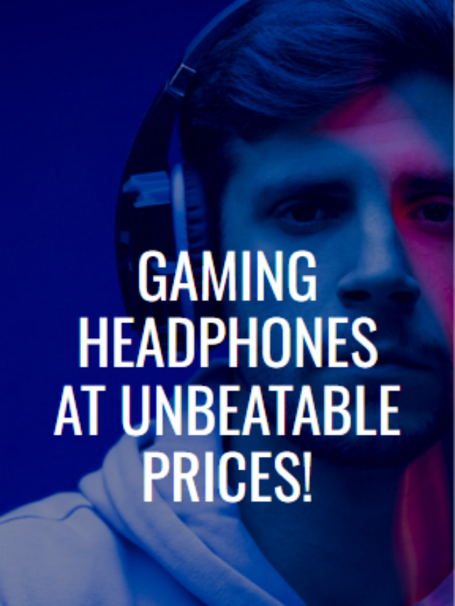Gaming Headphones at Unbeatable Prices!