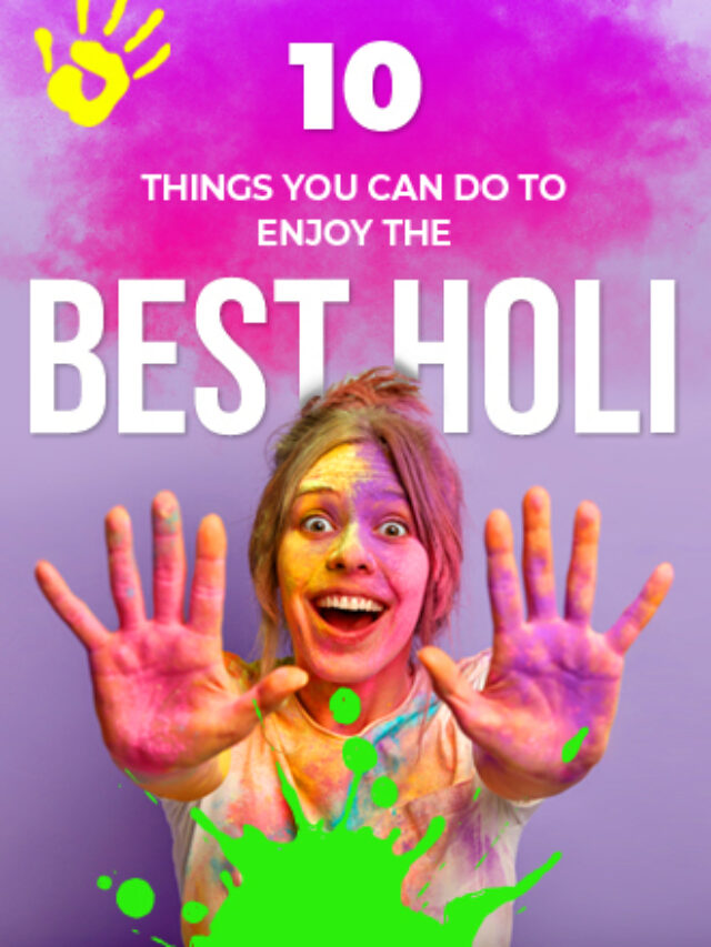 10 THINGS YOU CAN DO TO ENJOY THE BEST HOLI !