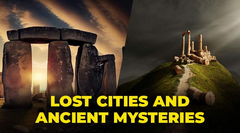 Lost Cities and Ancient Mysteries: Uncovering the World’s Forgotten ...